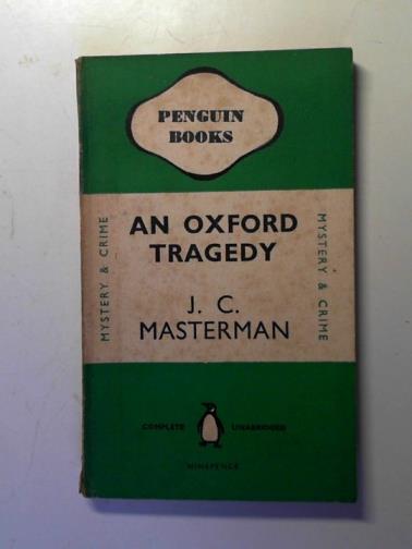 MASTERMAN, J. C. - An Oxford Tragedy
