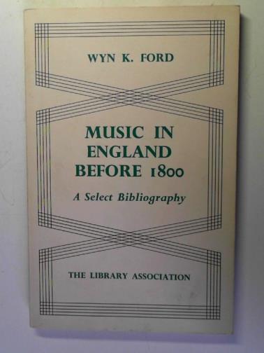 FORD, Wyn K. - Music in England before 1800: A select bibliography