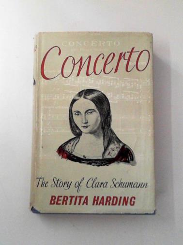 HARDING, Bertita. - Concerto: The story of Clara Schumann