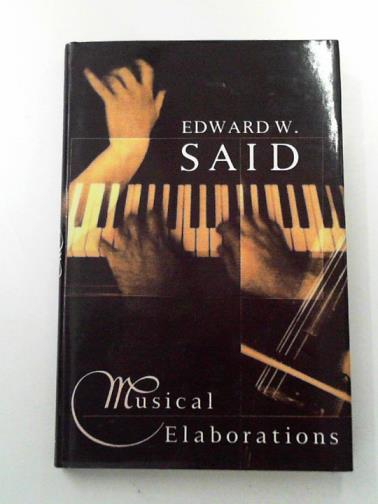 SAID, Edward W. - Musical Elaborations