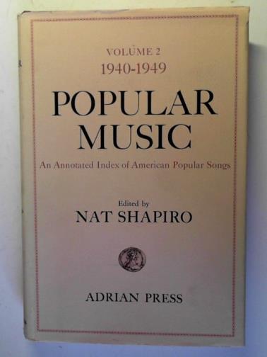 SHAPIRO, Nat (editor) - Popular music: volume 2: 1940 - 1949: an annotated index of American popular songs