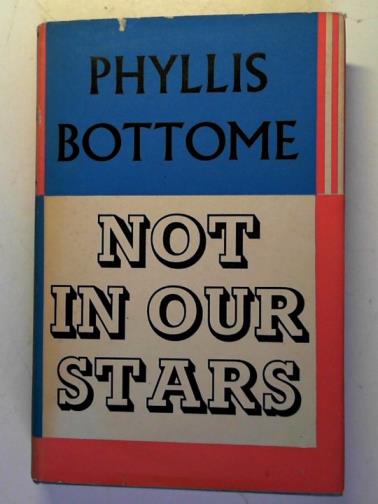 BOTTOME, Phyllis - Not in our stars