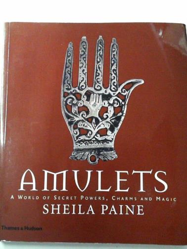 PAINE, Sheila - Amulets: A World of Secret Powers, Charms and Magic
