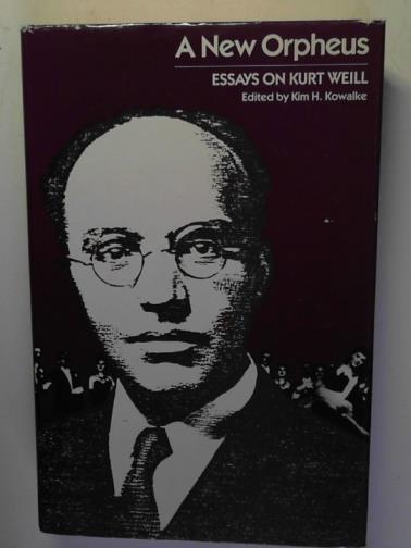 KOWALKE, Kim H. - The New Orpheus: Essays on Kurt Weill