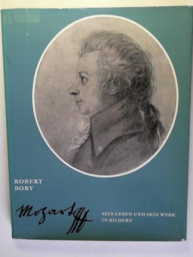 BORY, Robert - Mozart: sein leben und sein werk: in bildern