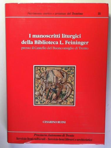 RUINI, Cesarino - I manoscritti liturgici della Biblioteca musicale L. Feininger presso il Castello del Buonconsiglio di Trento: Catalogo volume 1 (Patrimonio storico e artistico del Trentino: 21)