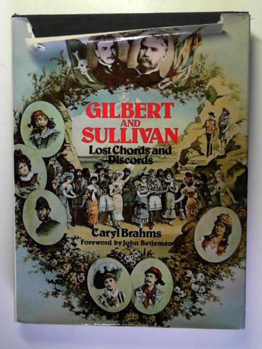 BRAHMS, Caryl - Gilbert and Sullivan: lost chords and discords