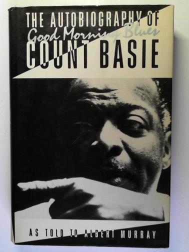 BASIE, Count (as told to Albert Murray) - Good Morning Blues: The Autobiography of Count Basie