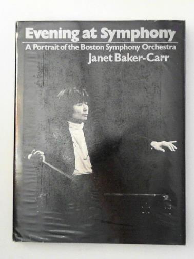BAKER-CARR, Janet - Evening at Symphony: a Portrait of the Boston Symphony Orchestra