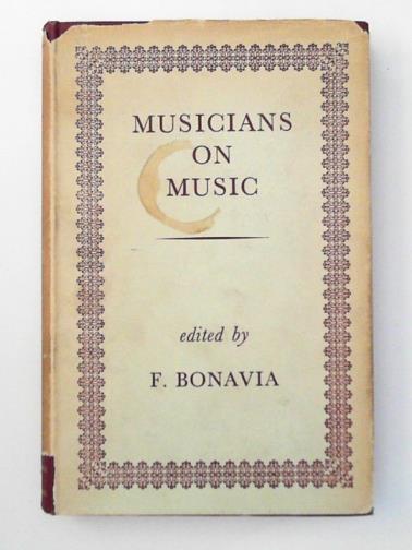 BONAVIA, F. (editor) - Musicians on music