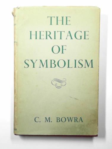 BOWRA, C. M. - The heritage of symbolism