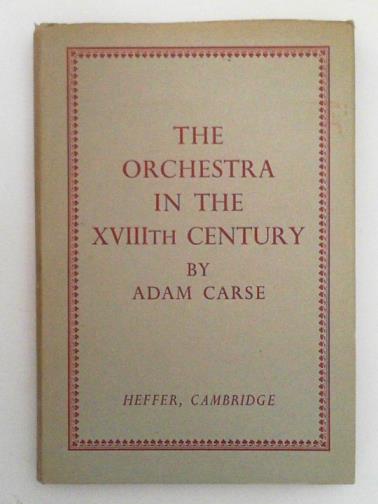 CARSE, Adam - The Orchestra in the XVIIIth Century