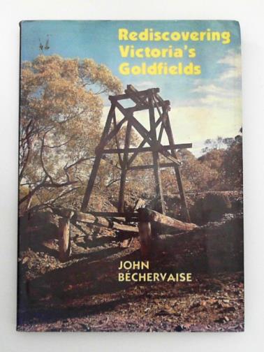 BECHERVAISE, John - Rediscovering Victoria's goldfields