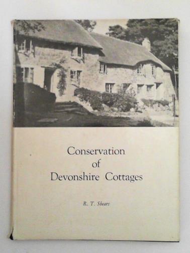 SHEARS, R.T. - Conservation of Devonshire Cottages