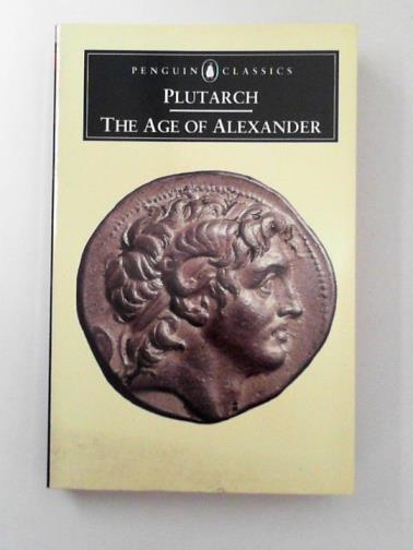 PLUTARCH - The Age of Alexander: Nine Greek Lives