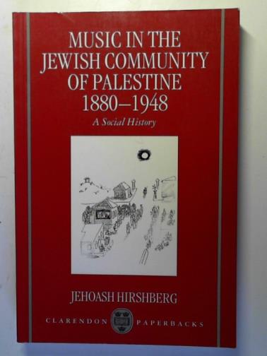 HIRSHBERG, Jehoash - Music in the Jewish Community of Palestine 1880-1948: a Social History (Clarendon Paperbacks)