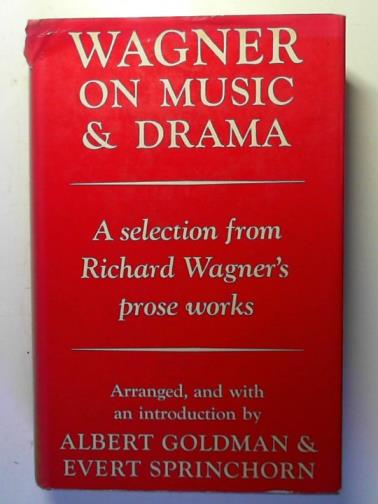 WAGNER, Richard - Wagner on Music and Drama: a selection from Richard Wagner's prose works