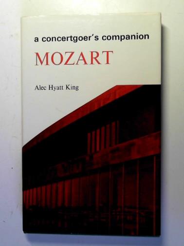 KING, Alec Hyatt - Mozart: a biography with a survey of books, editions & recordings (Concertgoer's Companion)