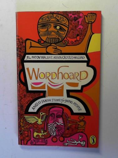 PATON WALSH, Jill and CROSSLEY-HOLLAND, Kevin - Wordhoard: Anglo-Saxon stories