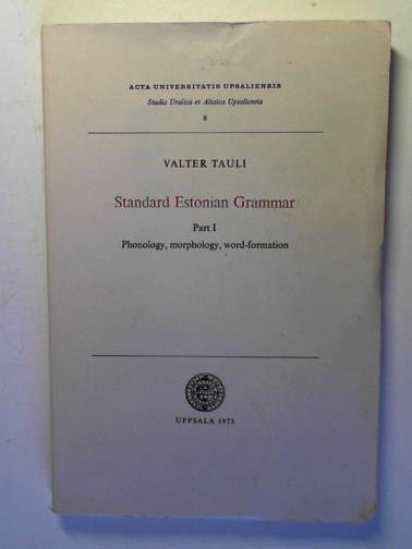 TAULI, Valter - Standard Estonian Grammar Part I: Phonology, Morphology, Word-Formation