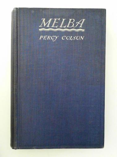 COLSON, Percy - Melba: an unconventional biography