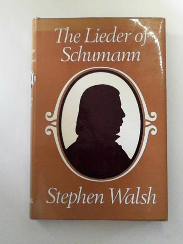 WALSH, Stephen - The Lieder of Schumann