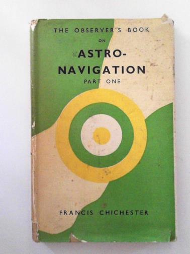 CHICHESTER, Francis - The observer's book on astro-navigation: part one