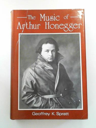 SPRATT, Geoffrey - The Music of Arthur Honegger