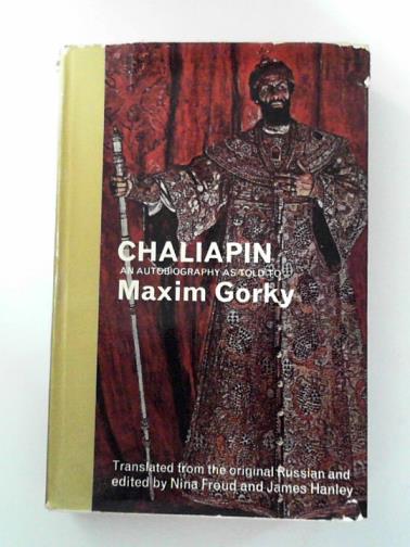 GORKY, Maxim - Chaliapin: an Autobiography as told to Maxim Gorky