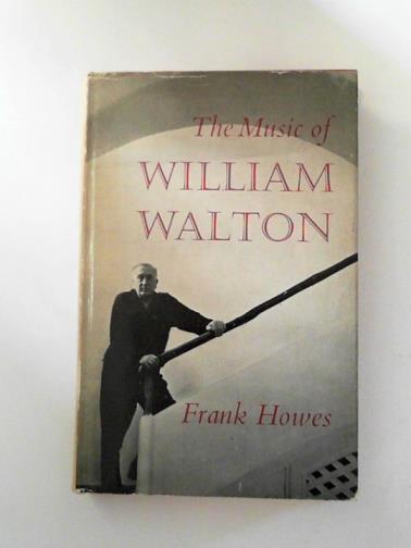 HOWES, Frank - The music of William Walton