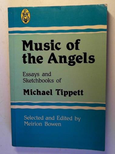 BOWEN, Meirion (editor) - Music of the Angels: Essays and Sketchbooks of Michael Tippett
