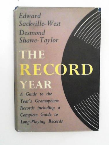 SACKVILLE-WEST, Edward & SHAWE-TAYLOR, Desmond - The record year: A guide to the year's gramophone records, including a complete guide to long playing records