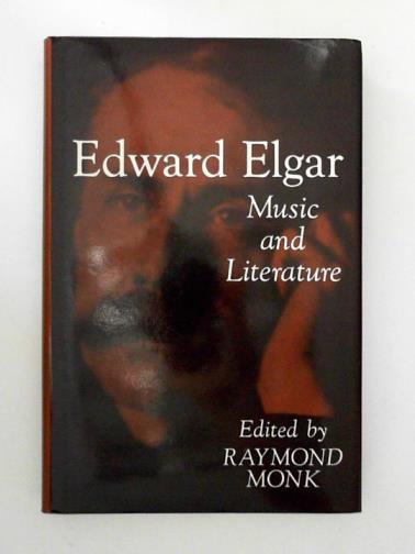 MONK, Raymond (ed) - Edward Elgar: Music and Literature