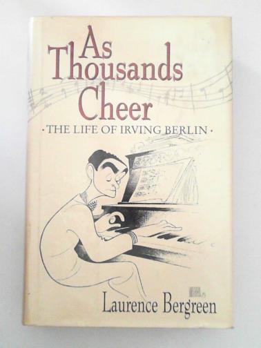 BERGREEN, Laurence - As Thousands Cheer: The Life of Irving Berlin