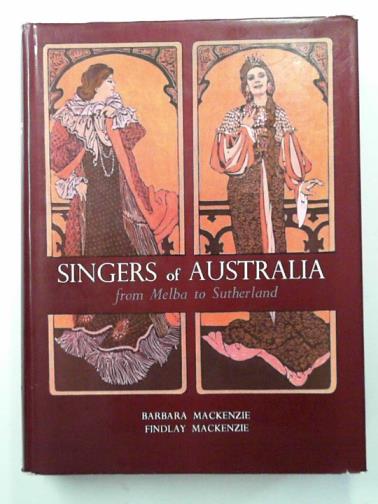 MACKENZIE, Barbara & MACKENZIE, Findlay - Singers of Australia from Melba to Sutherland
