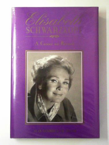 SANDERS, Alan - Elisabeth Schwarzkopf: A Career on Record