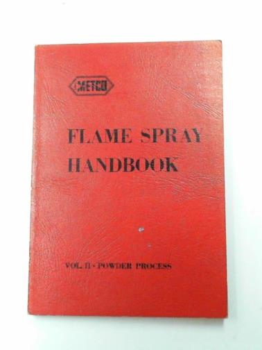 INGHAM, H. S. & SHEPARD, A. P. - Flame Spray Handbook (Formerly Metallizing Handbook), vol. 2: Powder Process