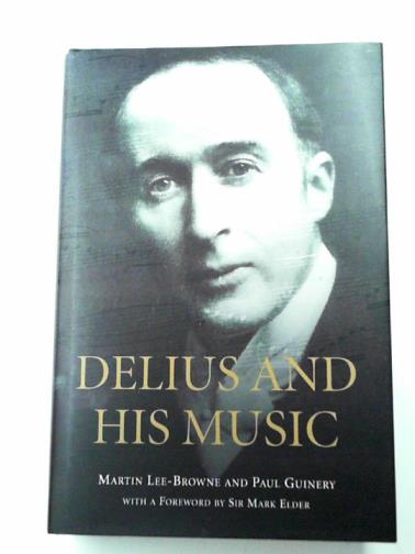 LEE-BROWNE, Martin and GUINERY, Paul - Delius and his Music