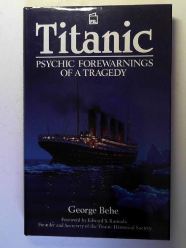 BEHE, George - Titanic: Psychic Forewarnings of a Tragedy
