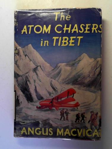 MACVICAR, Angus - The atom chasers in Tibet