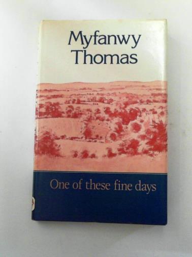 THOMAS, Myfanwy - One of These Fine Days: Memoirs