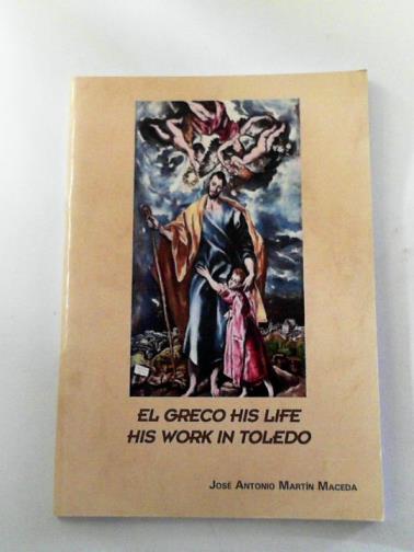 MACEDA, Jose Antonio Martin - El Greco: his life, his work in Toledo