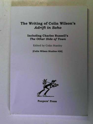 STANLEY, Colin (editor) - The Writing of Colin Wilson's 'Adrift in Soho': Including Charles Russell's 'The Other Side of Town': 26 (Colin Wilson Studies #26)