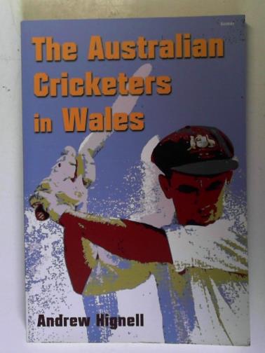 HIGNELL, Andrew - The Australian Cricketers in Wales