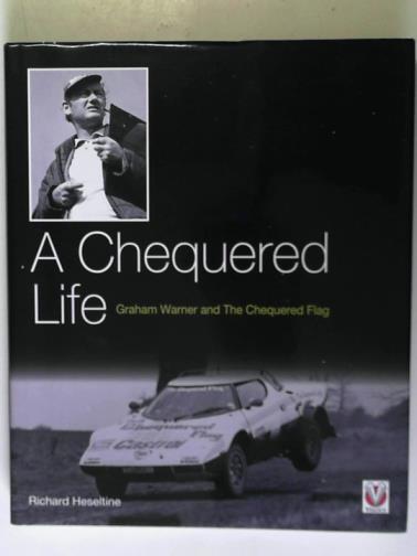 HESELTINE, Richard - A Chequered Life: Graham Warner and the Chequered Flag