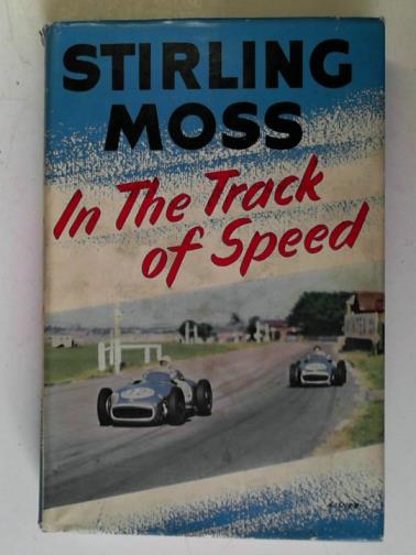 MOSS, Stirling - In the track of speed