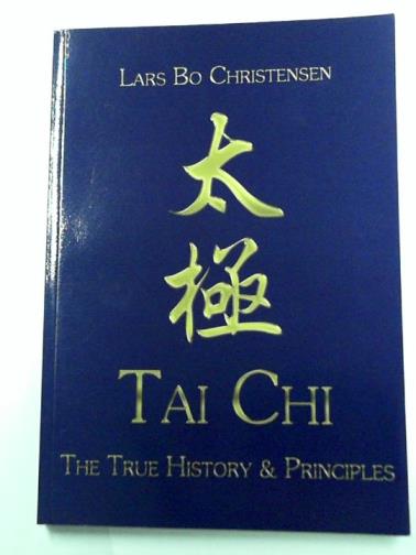 CHRISTENSEN, Lars Bo - Tai Chi: The True History & Principles
