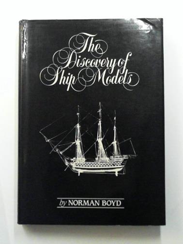 BOYD, Norman - The Discovery of Ship Models