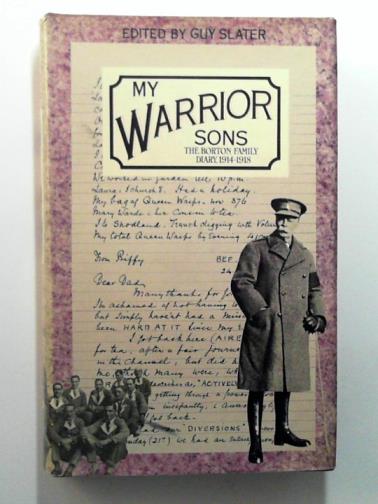 SLATER, Guy (ed) - My Warrior Sons: The Borton Family Diary, 1914-1918