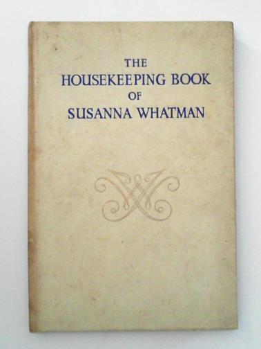 BALSTON, Thomas (ed) - The Housekeeping Book of Susanna Whatman 1776-1800